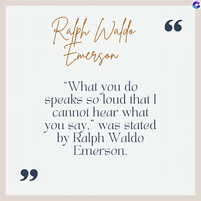 99
Ralph Waldo
Emerson
"What you do
speaks so loud that I
cannot hear what
you say," was stated
by Ralph Waldo
Emerson.
66