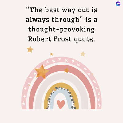 x
"The best way out is
always through" is a
thought-provoking
Robert Frost quote.
++
+