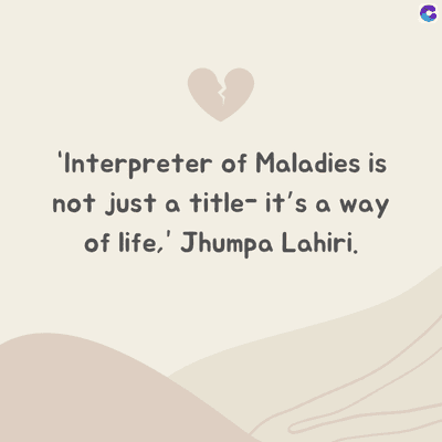 'Interpreter of Maladies is
not just a title- it's a way
of life,' Jhumpa Lahiri.