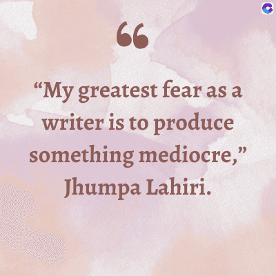 66
"My greatest fear as a
writer is to produce
something mediocre,"
Jhumpa Lahiri.