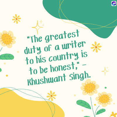 0
"The greatest
duty of a writer
to his country is
to be honest," -
Khushwant Singh.