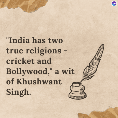 "India has two
true religions -
cricket and
Bollywood," a wit
of Khushwant
Singh.
