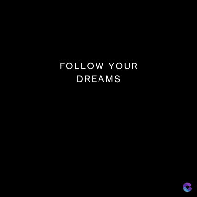 FOLLOW YOUR
DREAMS