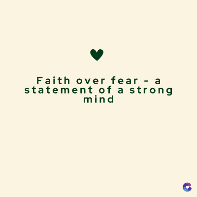 Faith over fear - a
statement of a strong
mind
C