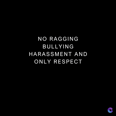 NO RAGGING
BULLYING
HARASSMENT AND
ONLY RESPECT