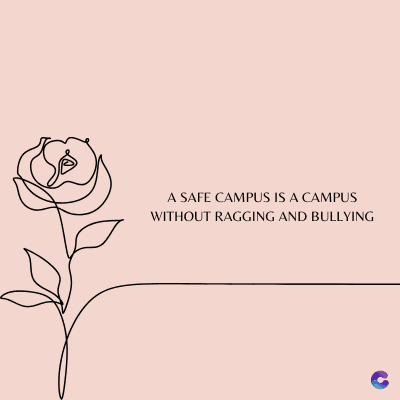 A SAFE CAMPUS IS A CAMPUS
WITHOUT RAGGING AND BULLYING
C