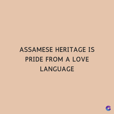 ASSAMESE HERITAGE IS
PRIDE FROM A LOVE
LANGUAGE