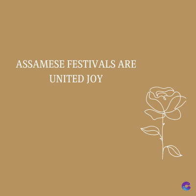 ASSAMESE FESTIVALS ARE
UNITED JOY