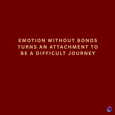 EMOTION WITHOUT BONDS
TURNS AN ATTACHMENT TO
BE A DIFFICULT JOURNEY