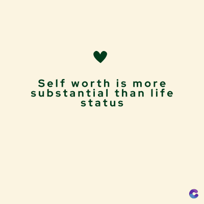Self worth is more
substantial than life
status
C