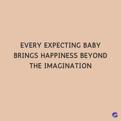 EVERY EXPECTING BABY
BRINGS HAPPINESS BEYOND
THE IMAGINATION