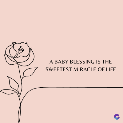 A BABY BLESSING IS THE
SWEETEST MIRACLE OF LIFE
C