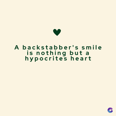 A backstabber's smile
is nothing but a
hypocrites heart
C