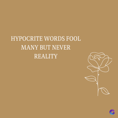 HYPOCRITE WORDS FOOL
MANY BUT NEVER
REALITY