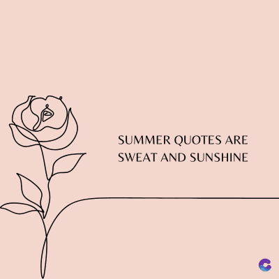 SUMMER QUOTES ARE
SWEAT AND SUNSHINE
C