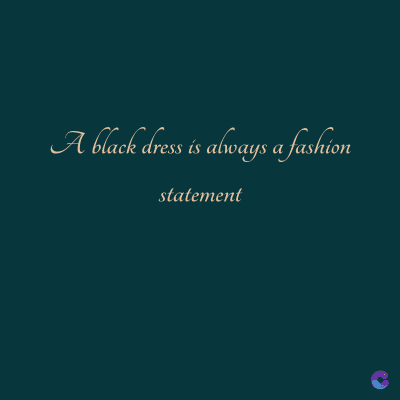 A black dress is always a fashion
statement