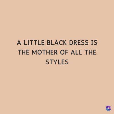 A LITTLE BLACK DRESS IS
THE MOTHER OF ALL THE
STYLES