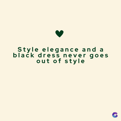 Style elegance and a
black dress never goes
out of style
C