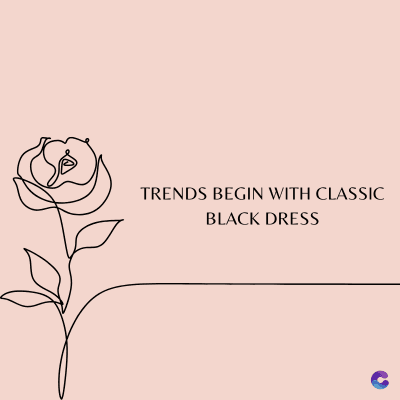 TRENDS BEGIN WITH CLASSIC
BLACK DRESS
C