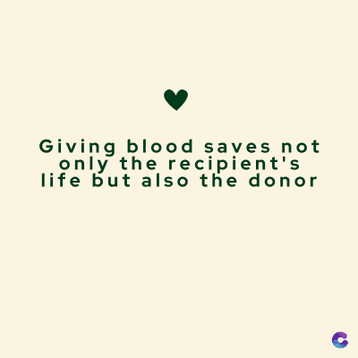 Giving blood saves not
only the recipient's
life but also the donor
C