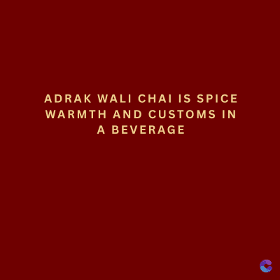 ADRAK WALI CHAI IS SPICE
WARMTH AND CUSTOMS IN
A BEVERAGE