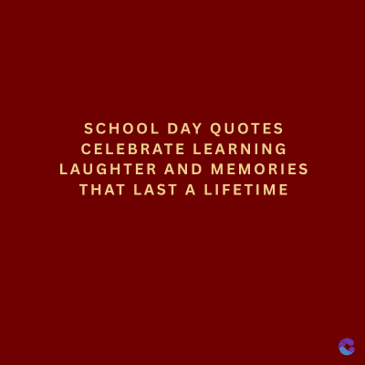 SCHOOL DAY QUOTES
CELEBRATE LEARNING
LAUGHTER AND MEMORIES
THAT LAST A LIFETIME