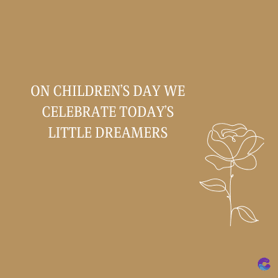 ON CHILDREN'S DAY WE
CELEBRATE TODAY'S
LITTLE DREAMERS