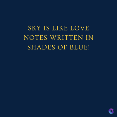 SKY IS LIKE LOVE
NOTES WRITTEN IN
SHADES OF BLUE!