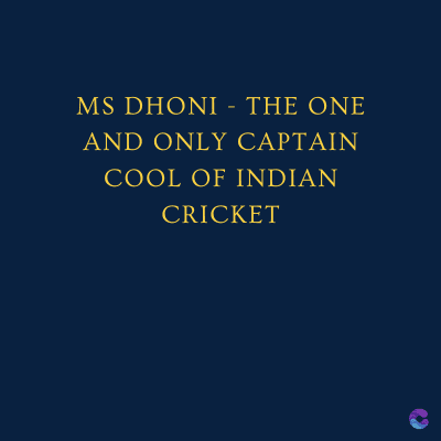 MS DHONI - THE ONE
AND ONLY CAPTAIN
COOL OF INDIAN
CRICKET