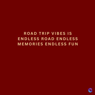 ROAD TRIP VIBES IS
ENDLESS ROAD ENDLESS
MEMORIES ENDLESS FUN