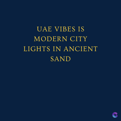 UAE VIBES IS
MODERN CITY
LIGHTS IN ANCIENT
SAND