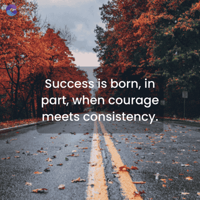 Cratto
Success is born, in
part, when courage
meets consistency.