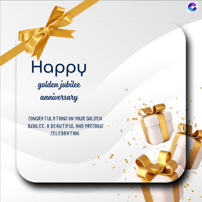 Happy
golden jubilee
anniversary
CONGRATULATIONS ON YOUR GOLDEN
JUBILEE, A BEAUTIFUL AND PRECIOUS
CELEBRATION.