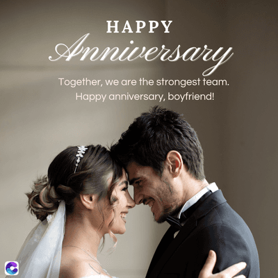 C
HAPPY
Anniversary
Together, we are the strongest team.
Happy anniversary, boyfriend!