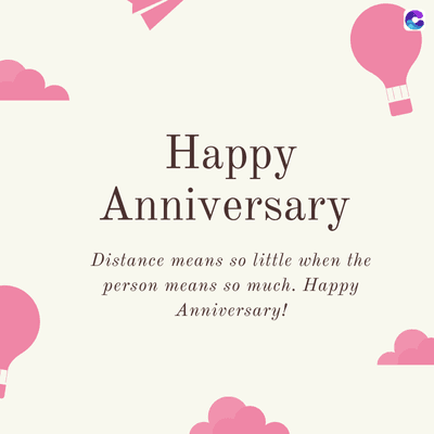 Happy
Anniversary
Distance means so little when the
person means so much. Happy
Anniversary!