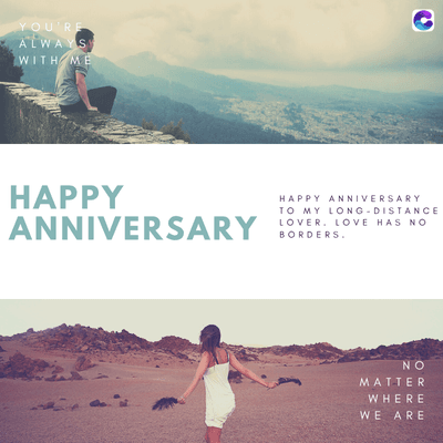 YOU'RE
ALWAYS
WITH ME
HAPPY
ANNIVERSARY
HAPPY ANNIVERSARY
TO MY LONG-DISTANCE
LOVER. LOVE HAS NO
BORDERS.
NO
MATTER
WHERE
WE ARE