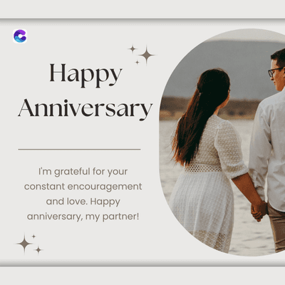 Happy
Anniversary
I'm grateful for your
constant encouragement
and love. Happy
anniversary, my partner!