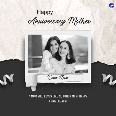 Happy
Anniversary mother
Dear Mom
A MOM WHO LOVES LIKE NO OTHER MOM. HAPPY
ANNIVERSARY!
