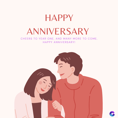 HAPPY
ANNIVERSARY
CHEERS TO YEAR ONE, AND MANY MORE TO COME,
HAPPY ANNIVERSARY!