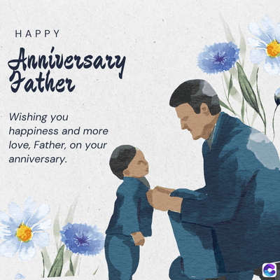 HAPPY
Anniversary
Father
Wishing you
happiness and more
love, Father, on your
anniversary.
C