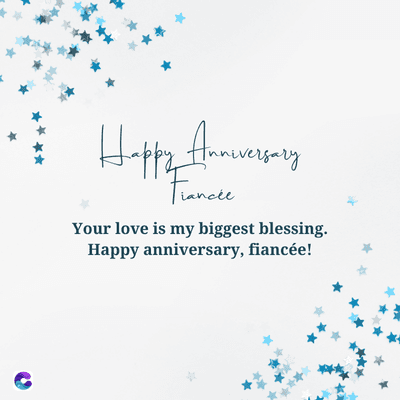 Happy Anniversary
Fiancée
Your love is my biggest blessing.
Happy anniversary, fiancée!