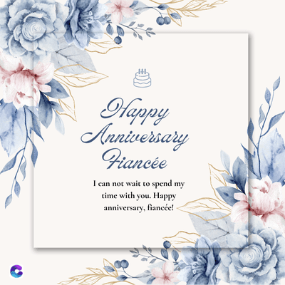Happy
Anniversary
Fiancée
I can not wait to spend my
time with you. Happy
anniversary, fiancée!