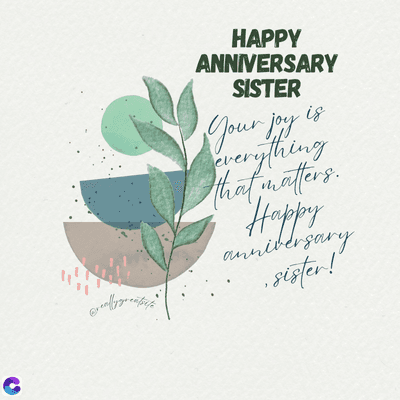 C
HAPPY
ANNIVERSARY
SISTER
is
Your joy
everything
that matters.
Happy
anniversary
sister!