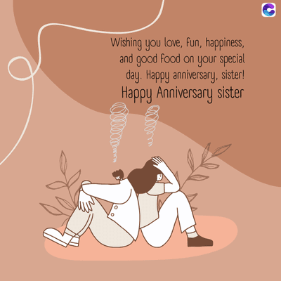 Wishing you love, fun, happiness,
and good food on your special
day. Happy anniversary, sister!
Happy Anniversary sister
00000-