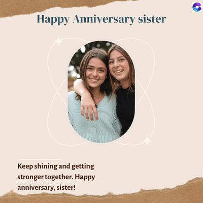 Happy Anniversary sister
Keep shining and getting
stronger together. Happy
anniversary, sister!