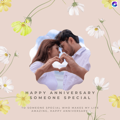 HAPPY ANNIVERSARY
SOMEONE SPECIAL
TO SOMEONE SPECIAL WHO MAKES MY LIFE
AMAZING, HAPPY ANNIVERSARY