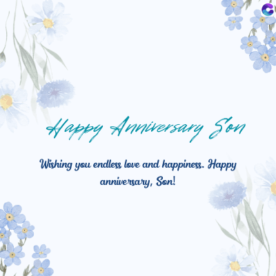 Happy Anniversary Son
Wishing you endless love and happiness. Happy
anniversary, Son!