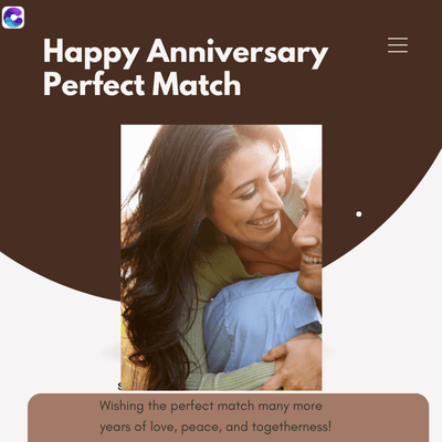 Happy Anniversary
Perfect Match
Wishing the perfect match many more
years of love, peace, and togetherness!
=