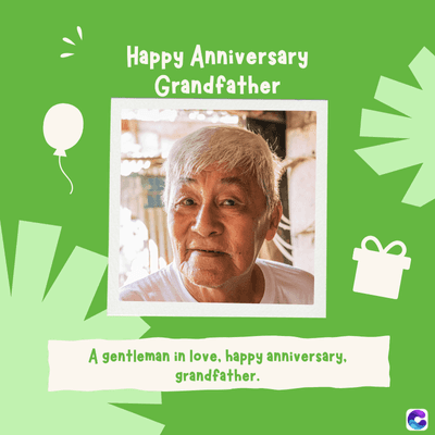 Happy Anniversary
Grandfather
A gentleman in love, happy anniversary.
grandfather.
C
