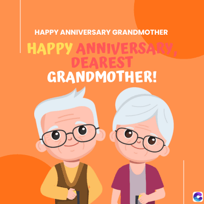 HAPPY ANNIVERSARY GRANDMOTHER
HAPPY ANNIVERSARY,
DEAREST
GRANDMOTHER!